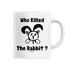 WHO KILLED THE RABBIT ? / MUG