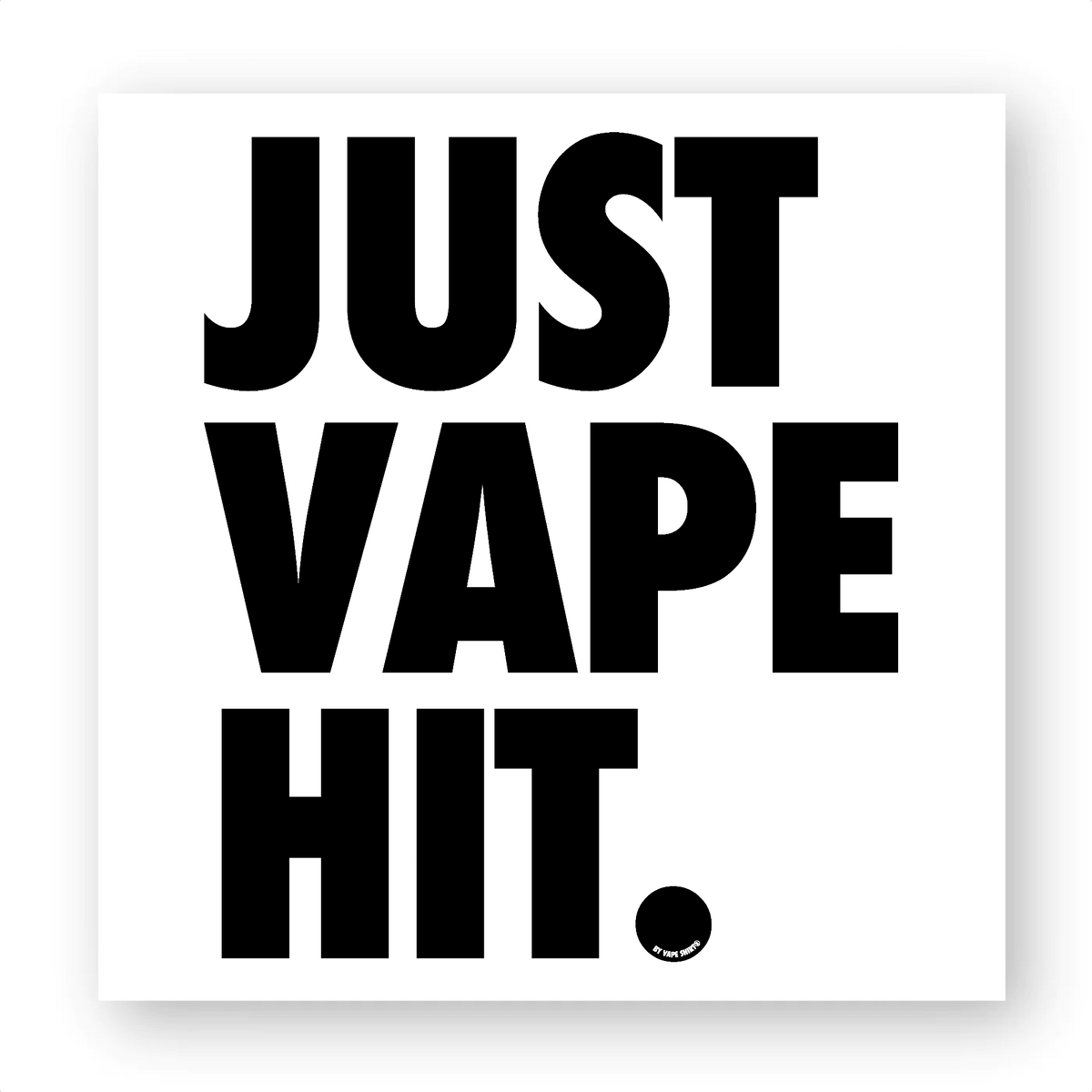 JUST VAPE IT. / STICKER – Vape Shirt