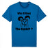 WHO KILLED THE RABBIT ? / TEE-SHIRT UNISEXE