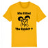 WHO KILLED THE RABBIT ? / TEE-SHIRT UNISEXE