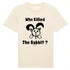 WHO KILLED THE RABBIT ? / TEE-SHIRT UNISEXE