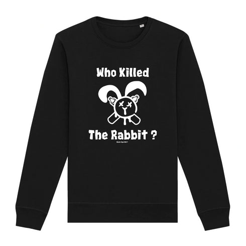 WHO KILLED THE RABBIT ? / SWEAT UNISEXE