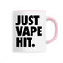 JUST VAPE IT. / MUG